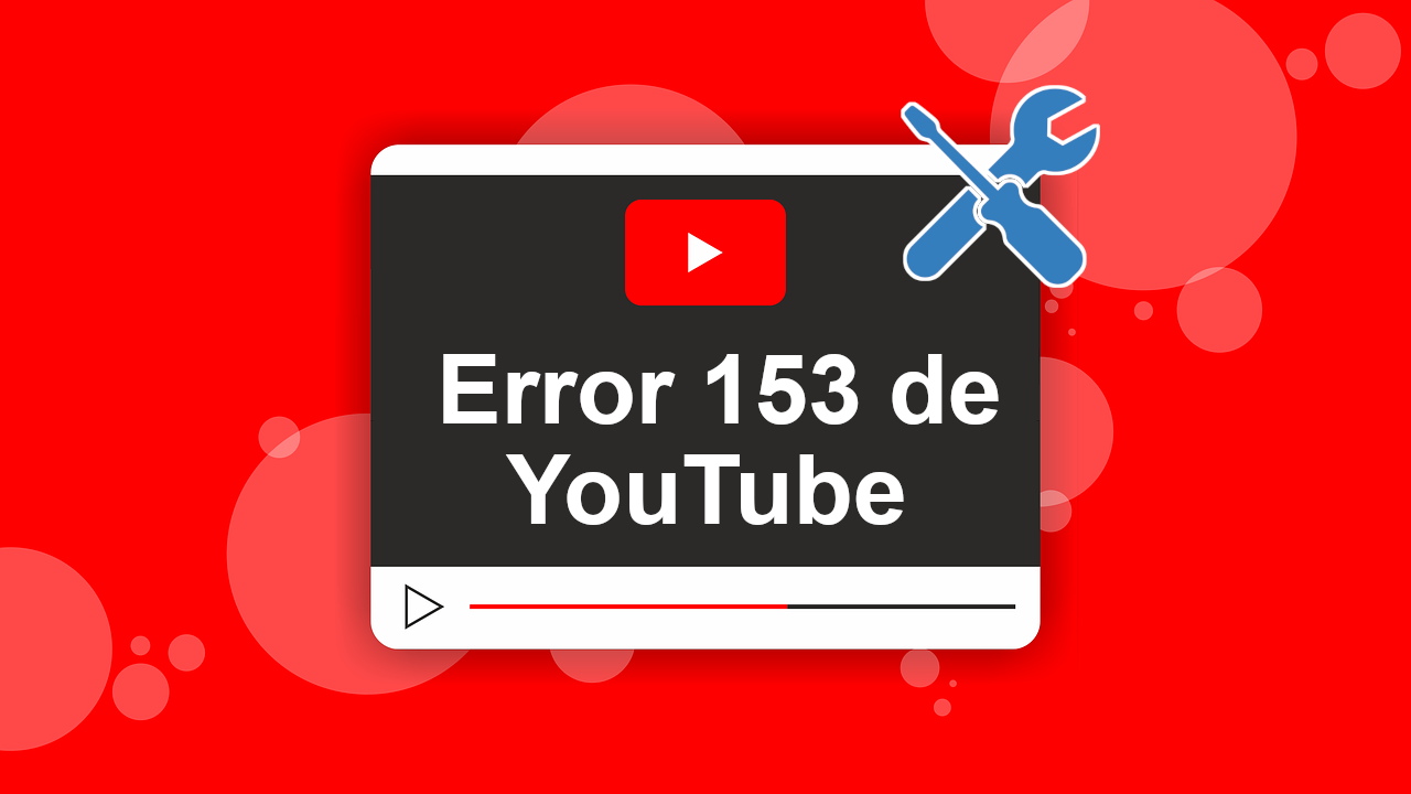 Error 153 en YouTube: Soluciones para el problema de reproducción
